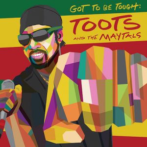 Toots and the Maytals - Got To Be Tough