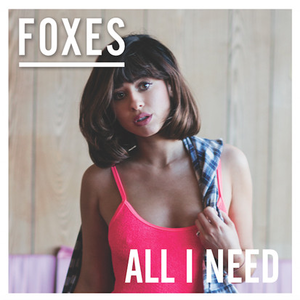 Foxes - All I Need