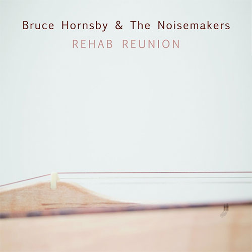 Bruce Hornsby And The Noisemakers - Rehab Reunion
