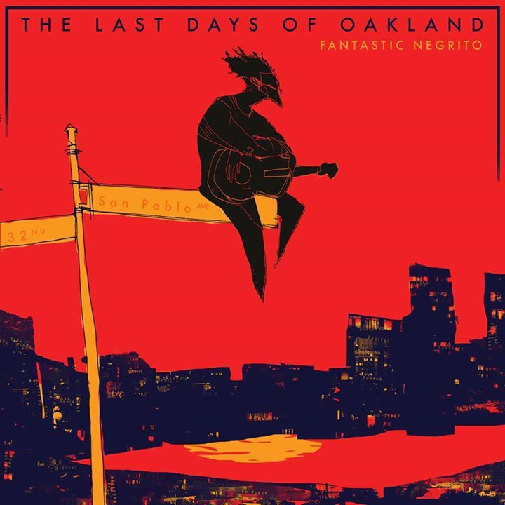 Fantastic Negrito - The Last Days of Oakland