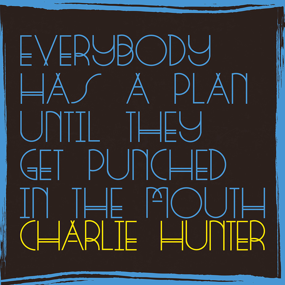 Charlie Hunter - Everybody Has a Plan Until They Get Punched in the Mouth